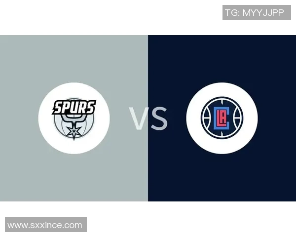 马刺对快船比赛直播地址及观看指南分享