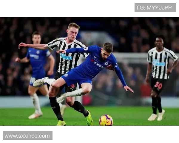 切尔西对阵纽卡斯尔在线直播全程回顾与精彩瞬间分析 切尔西对阵纽卡斯尔在线直播全程回顾与精彩瞬间分析