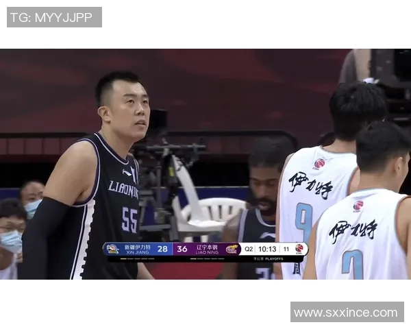 辽宁对阵新疆半决赛直播精彩瞬间全程回顾与分析 辽宁对阵新疆半决赛直播精彩瞬间全程回顾与分析